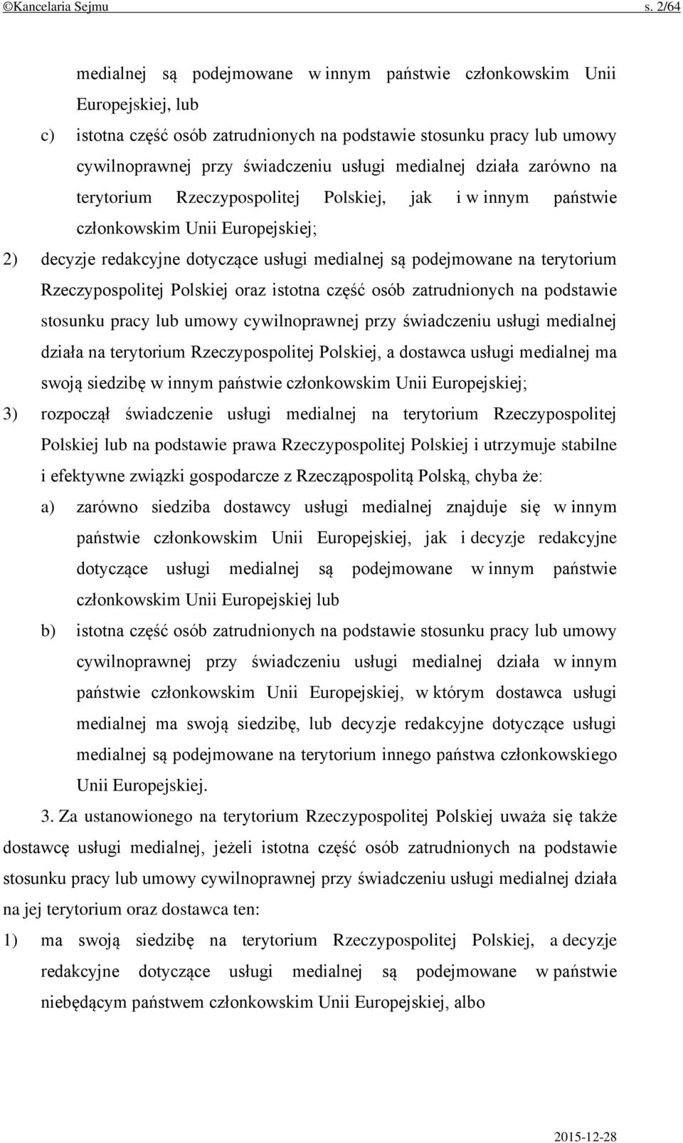 medialnej działa zarówno na terytorium Rzeczypospolitej Polskiej, jak i w innym państwie członkowskim Unii Europejskiej; 2) decyzje redakcyjne dotyczące usługi medialnej są podejmowane na terytorium