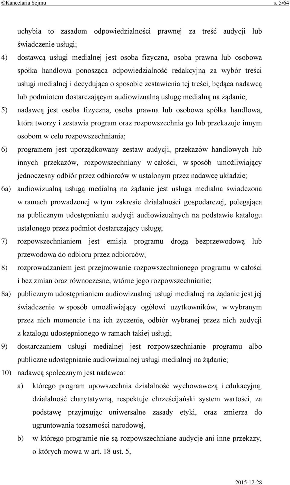 odpowiedzialność redakcyjną za wybór treści usługi medialnej i decydująca o sposobie zestawienia tej treści, będąca nadawcą lub podmiotem dostarczającym audiowizualną usługę medialną na żądanie; 5)