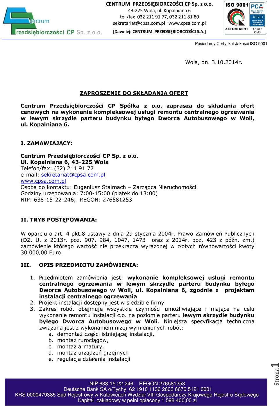 pl www.cpsa.com.pl Osoba do kontaktu: Eugeniusz Stalmach Zarządca Nieruchomości Godziny urzędowania: 7:00-15:00 (piątek do 13:00) NIP: 638-15-22-246; REGON: 276581253 II.