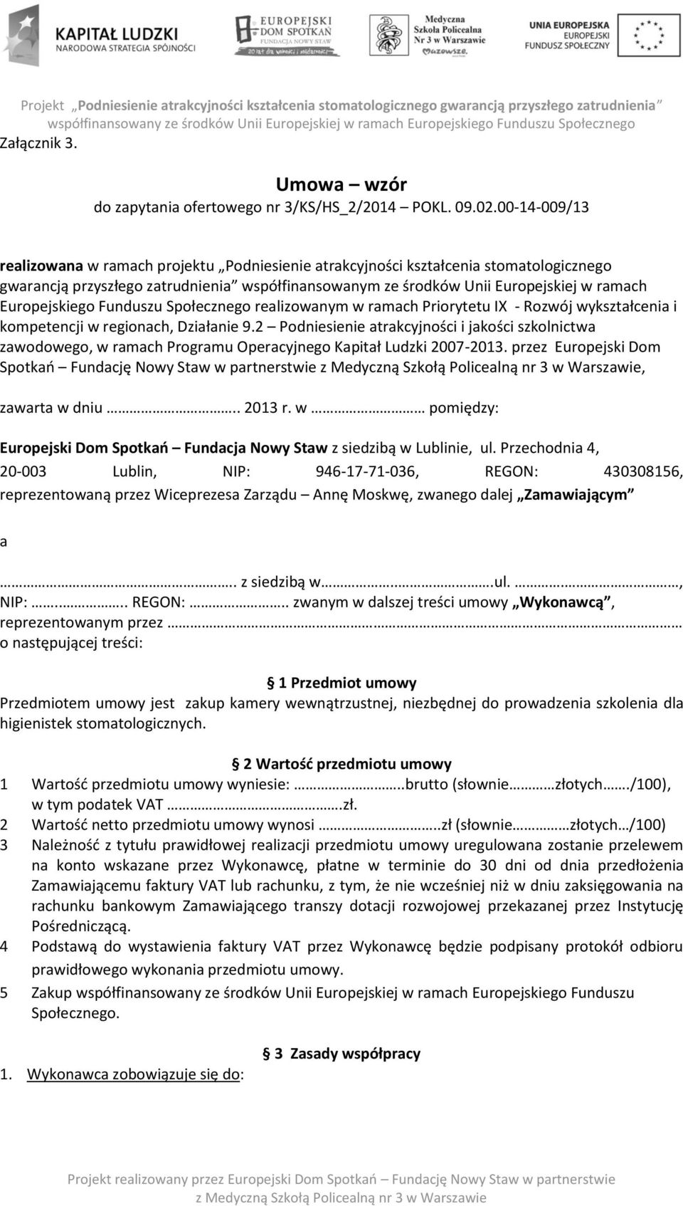 Europejskiego Funduszu Społecznego realizowanym w ramach Priorytetu IX - Rozwój wykształcenia i kompetencji w regionach, Działanie 9.