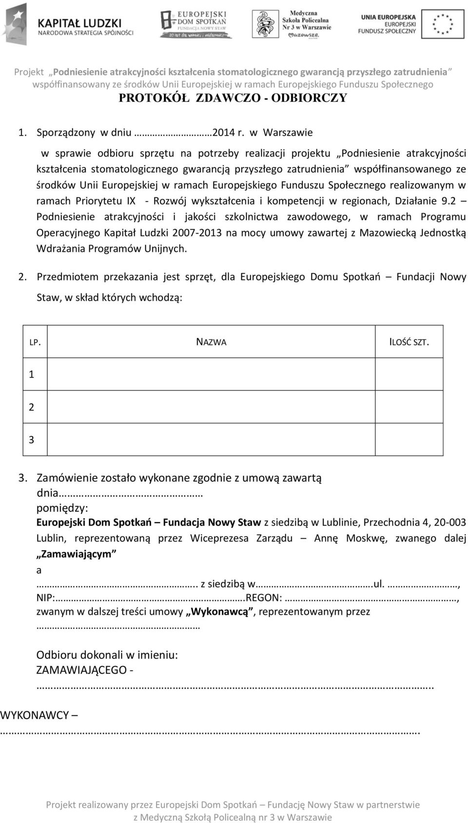 Europejskiej w ramach Europejskiego Funduszu Społecznego realizowanym w ramach Priorytetu IX - Rozwój wykształcenia i kompetencji w regionach, Działanie 9.