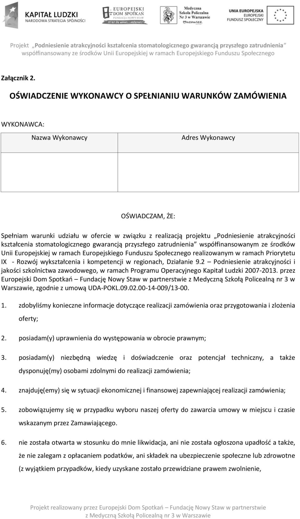 atrakcyjności kształcenia stomatologicznego gwarancją przyszłego zatrudnienia współfinansowanym ze środków Unii Europejskiej w ramach Europejskiego Funduszu Społecznego realizowanym w ramach