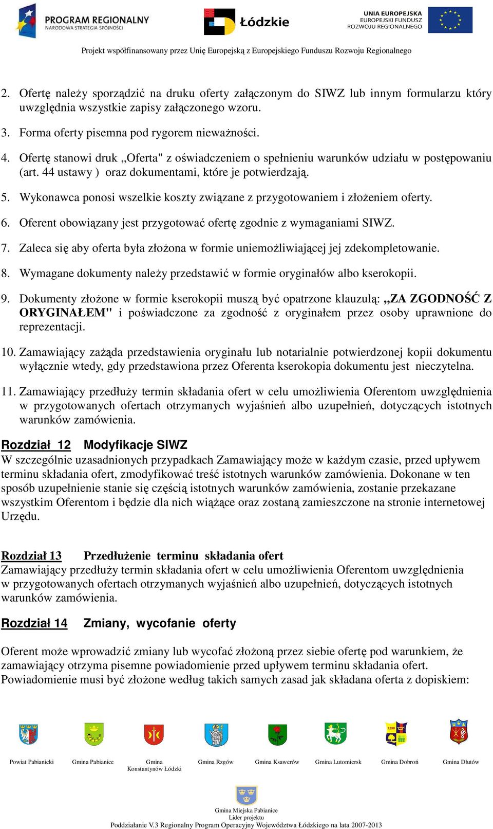 Wykonawca ponosi wszelkie koszty związane z przygotowaniem i złoŝeniem oferty. 6. Oferent obowiązany jest przygotować ofertę zgodnie z wymaganiami SIWZ. 7.