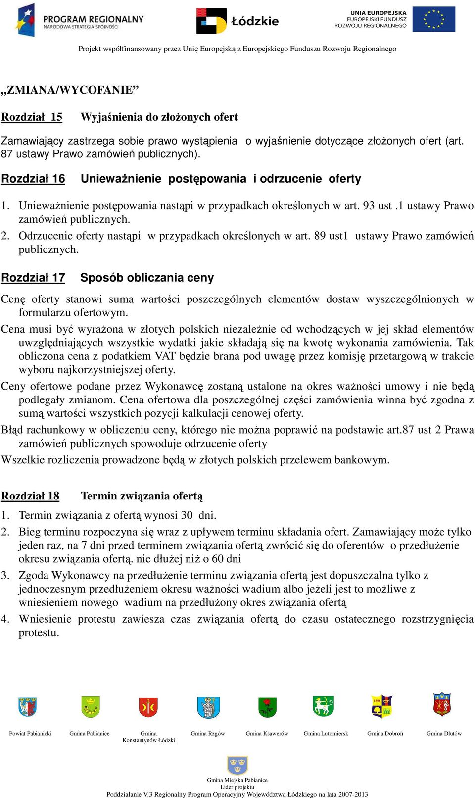 Odrzucenie oferty nastąpi w przypadkach określonych w art. 89 ust1 ustawy Prawo zamówień publicznych.