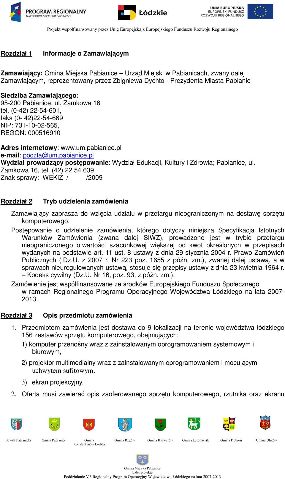 pl e-mail: poczta@um.pabianice.pl Wydział prowadzący postępowanie: Wydział Edukacji, Kultury i Zdrowia; Pabianice, ul. Zamkowa 16, tel.