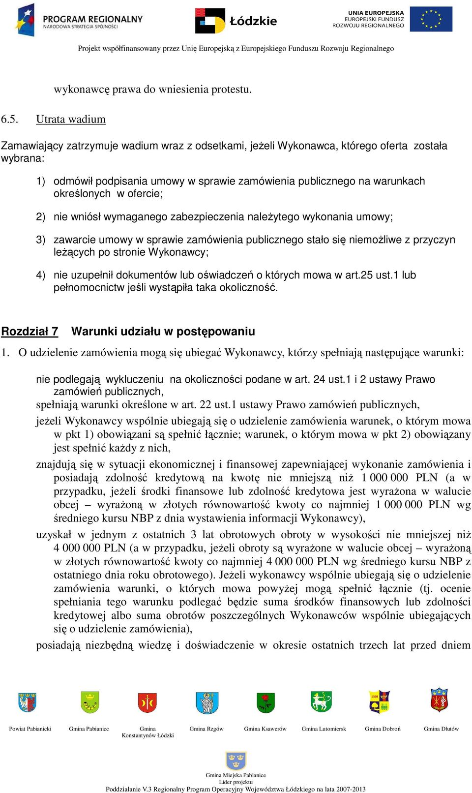 nie wniósł wymaganego zabezpieczenia naleŝytego wykonania umowy; 3) zawarcie umowy w sprawie zamówienia publicznego stało się niemoŝliwe z przyczyn leŝących po stronie Wykonawcy; 4) nie uzupełnił