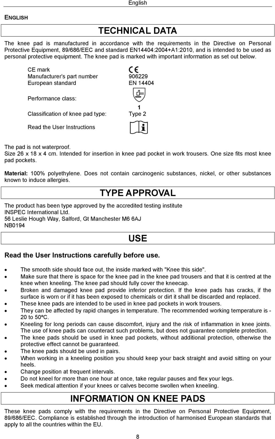 CE mark Manufacturer s part number 906229 European standard EN 14404 Performance class: 1 Classification of knee pad type: Type 2 Read the User Instructions The pad is not waterproof.