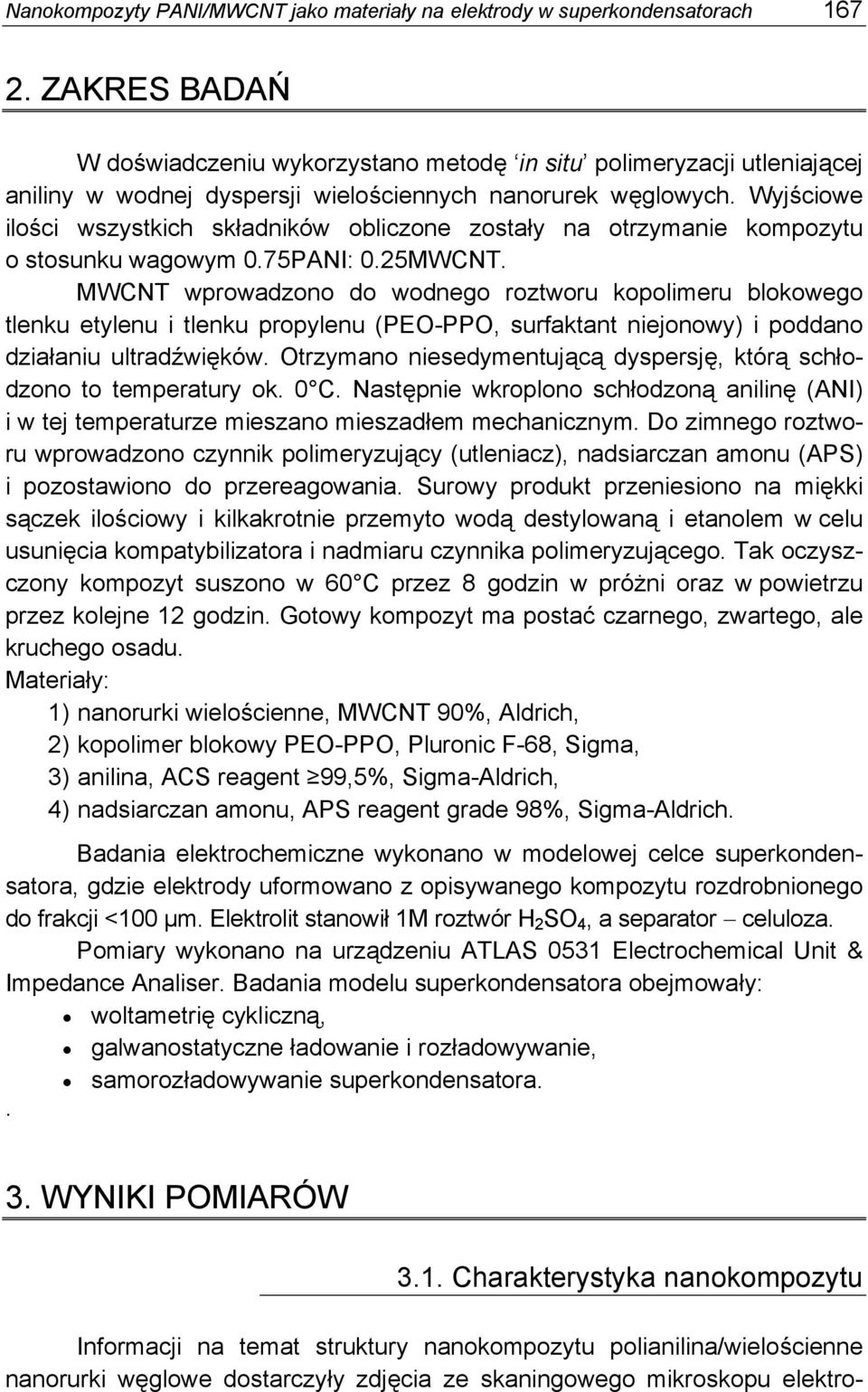 Wyjściowe ilości wszystkich składników obliczone zostały na otrzymanie kompozytu o stosunku wagowym 0.75PANI: 0.25MWCNT.