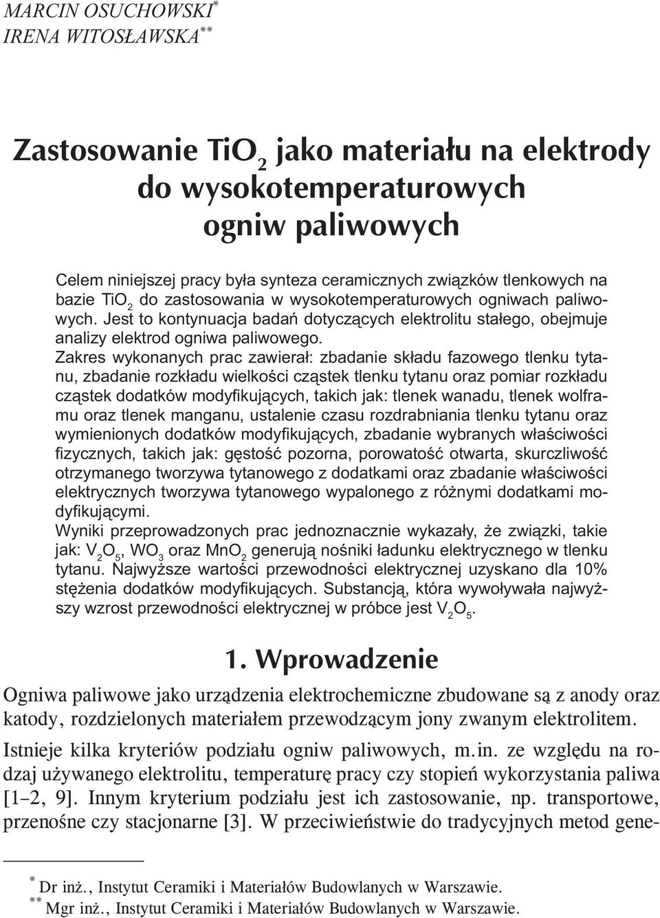 Zakres wykonanych prac zawierał: zbadanie składu fazowego tlenku tytanu, zbadanie rozkładu wielkości cząstek tlenku tytanu oraz pomiar rozkładu cząstek dodatków modyfikujących, takich jak: tlenek