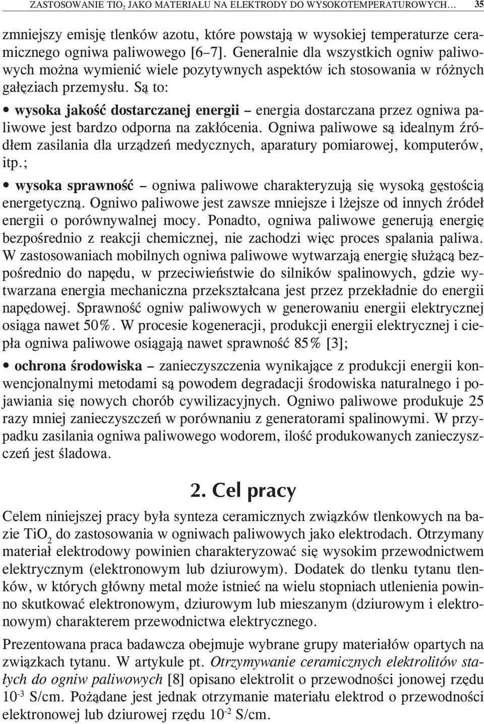 Są to: wysoka jakość dostarczanej energii energia dostarczana przez ogniwa paliwowe jest bardzo odporna na zakłócenia.