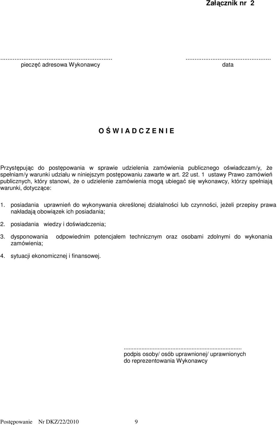 postępowaniu zawarte w art. 22 ust. 1 ustawy Prawo zamówień publicznych, który stanowi, Ŝe o udzielenie zamówienia mogą ubiegać się wykonawcy, którzy spełniają warunki, dotyczące: 1.