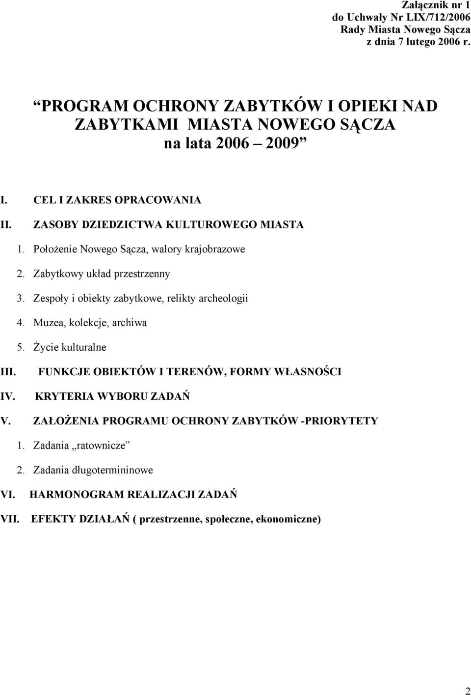 Położenie Nowego Sącza, walory krajobrazowe 2. Zabytkowy układ przestrzenny 3. Zespoły i obiekty zabytkowe, relikty archeologii 4. Muzea, kolekcje, archiwa 5.