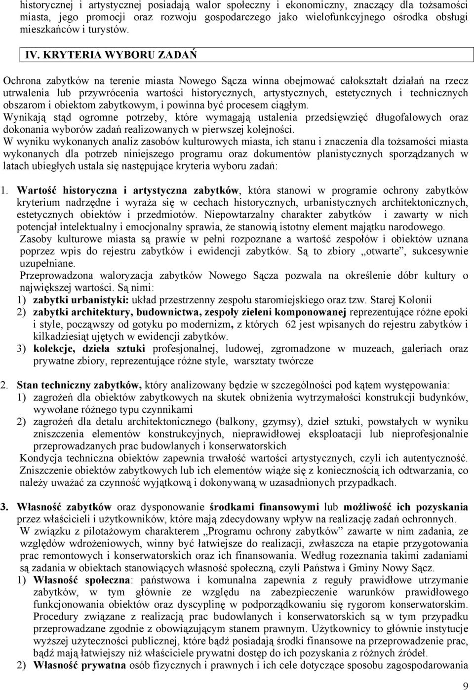 KRYTERIA WYBORU ZADAŃ Ochrona zabytków na terenie miasta Nowego Sącza winna obejmować całokształt działań na rzecz utrwalenia lub przywrócenia wartości historycznych, artystycznych, estetycznych i