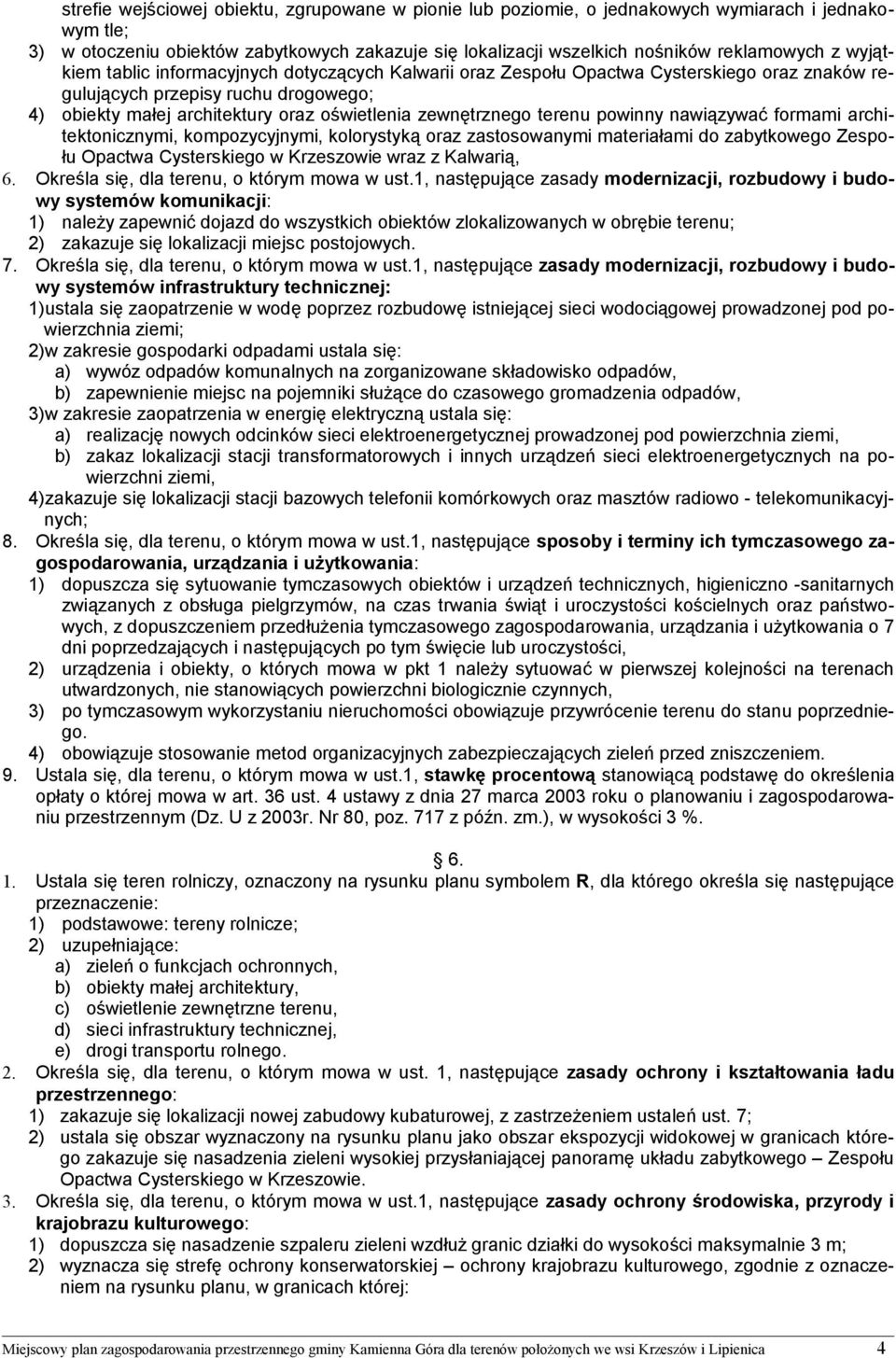 terenu powinny nawiązywać formami architektonicznymi, kompozycyjnymi, kolorystyką oraz zastosowanymi materiałami do zabytkowego Zespołu Opactwa Cysterskiego w Krzeszowie wraz z Kalwarią, 6.