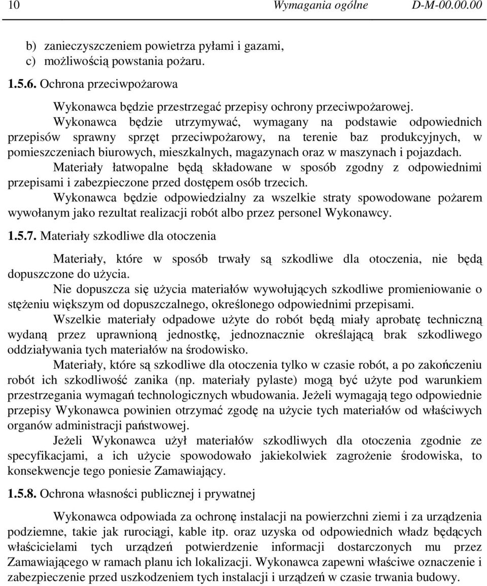 Wykonawca będzie utrzymywać, wymagany na podstawie odpowiednich przepisów sprawny sprzęt przeciwpoŝarowy, na terenie baz produkcyjnych, w pomieszczeniach biurowych, mieszkalnych, magazynach oraz w