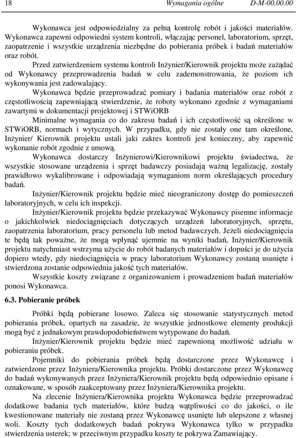 Przed zatwierdzeniem systemu kontroli InŜynier/Kierownik projektu moŝe zaŝądać od Wykonawcy przeprowadzenia badań w celu zademonstrowania, Ŝe poziom ich wykonywania jest zadowalający.