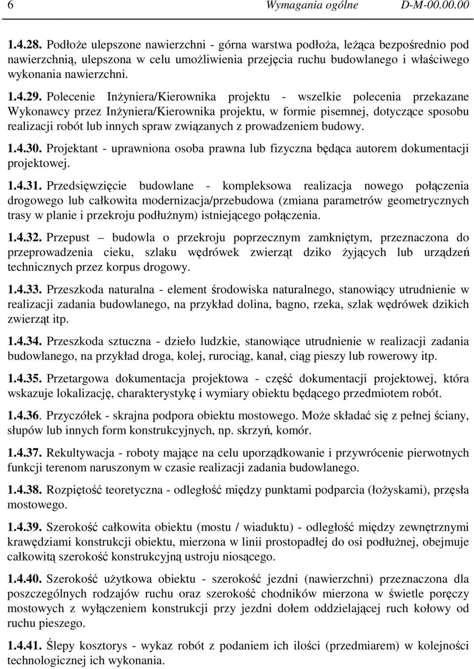 Polecenie InŜyniera/Kierownika projektu - wszelkie polecenia przekazane Wykonawcy przez InŜyniera/Kierownika projektu, w formie pisemnej, dotyczące sposobu realizacji robót lub innych spraw