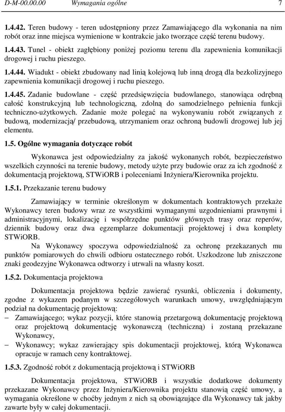 Wiadukt - obiekt zbudowany nad linią kolejową lub inną drogą dla bezkolizyjnego zapewnienia komunikacji drogowej i ruchu pieszego. 1.4.45.