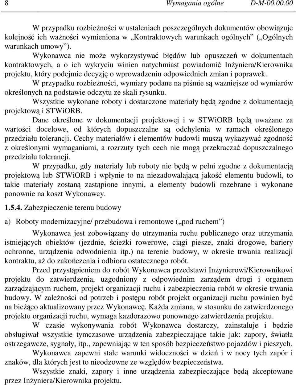 Wykonawca nie moŝe wykorzystywać błędów lub opuszczeń w dokumentach kontraktowych, a o ich wykryciu winien natychmiast powiadomić InŜyniera/Kierownika projektu, który podejmie decyzję o wprowadzeniu