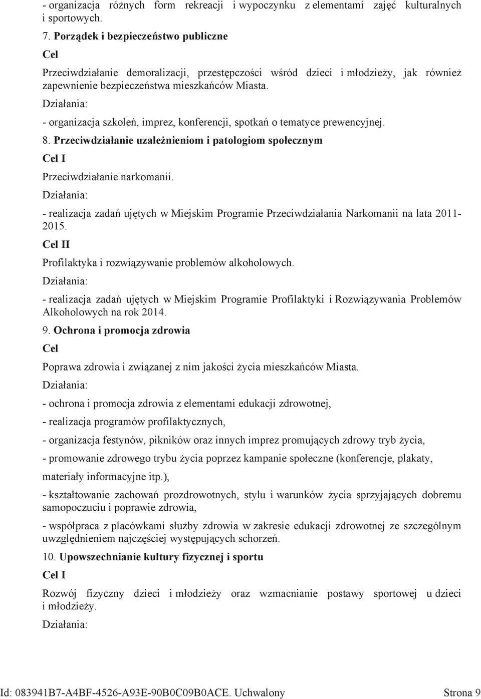- organizacja szkoleń, imprez, konferencji, spotkań o tematyce prewencyjnej. 8. Przeciwdziałanie uzależnieniom i patologiom społecznym I Przeciwdziałanie narkomanii.