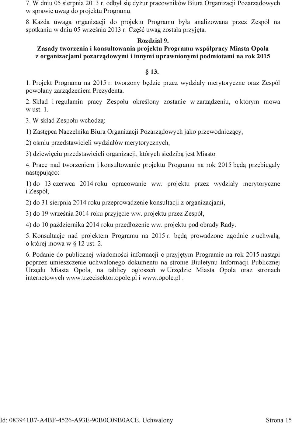 Zasady tworzenia i konsultowania projektu Programu współpracy Miasta Opola z organizacjami pozarządowymi i innymi uprawnionymi podmiotami na rok 2015 13. 1. Projekt Programu na 2015 r.