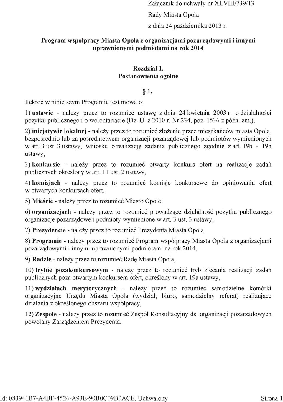 1) ustawie - należy przez to rozumieć ustawę z dnia 24 kwietnia 2003 r. o działalności pożytku publicznego i o wolontariacie (Dz. U. z 2010 r. Nr 234, poz. 1536 z późn. zm.