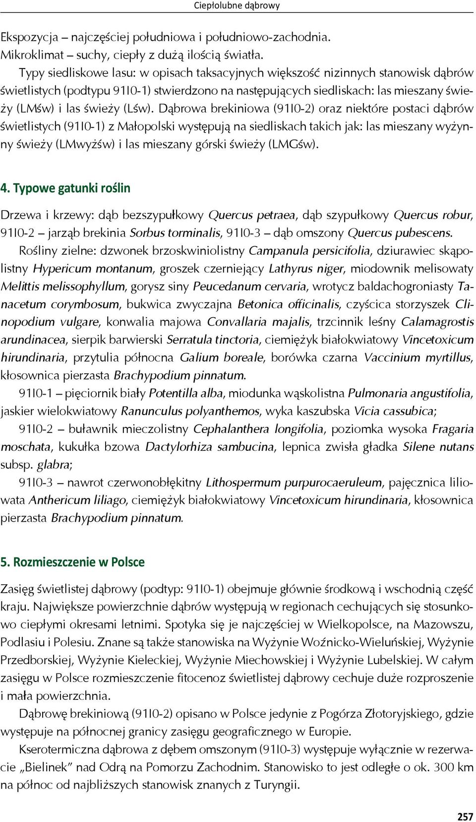 D browa brekiniowa (91I0-2) oraz niektóre postaci d brów wietlistych (91I0-1) z Ma opolski wyst puj na siedliskach takich jak: las mieszany wy ynny wie y (LMwy w) i las mieszany górski wie y (LMG w).