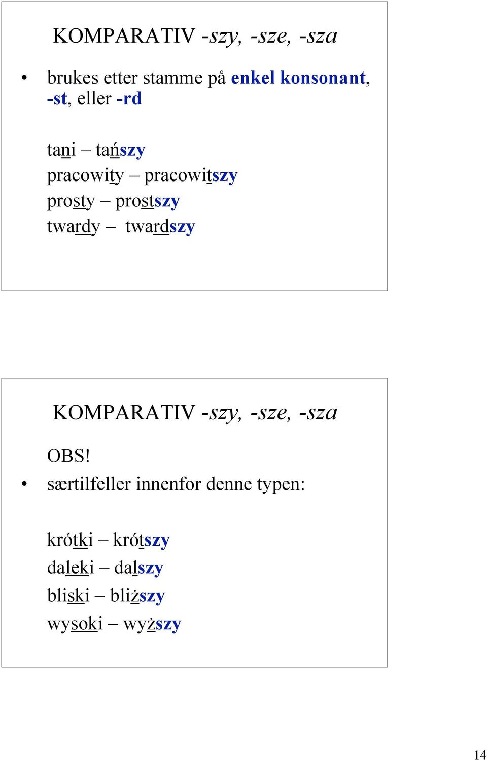 prostszy twardy twardszy KOMPARATIV -szy, -sze, -sza OBS!