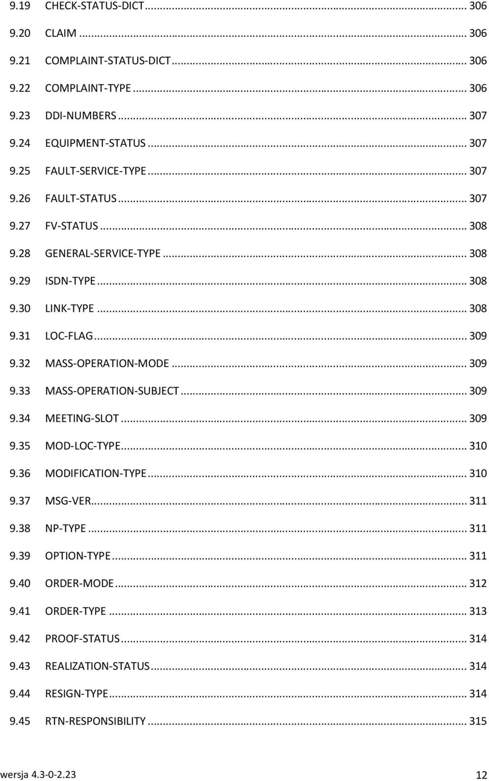 .. 309 9.33 MASS-OPERATION-SUBJECT... 309 9.34 MEETING-SLOT... 309 9.35 MOD-LOC-TYPE... 310 9.36 MODIFICATION-TYPE... 310 9.37 MSG-VER... 311 9.38 NP-TYPE... 311 9.39 OPTION-TYPE.
