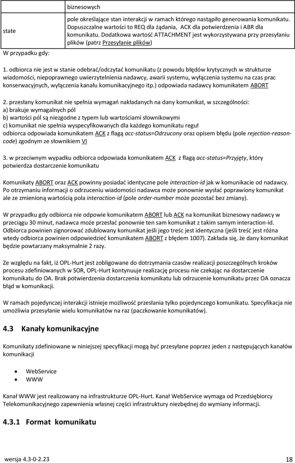 odbiorca nie jest w stanie odebrać/odczytać komunikatu (z powodu błędów krytycznych w strukturze wiadomości, niepoprawnego uwierzytelnienia nadawcy, awarii systemu, wyłączenia systemu na czas prac