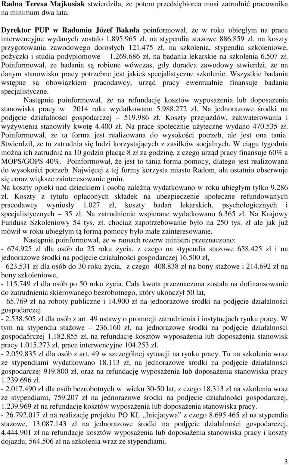 859 zł, na koszty przygotowania zawodowego dorosłych 121.475 zł, na szkolenia, stypendia szkoleniowe, pożyczki i studia podyplomowe 1.269.686 zł, na badania lekarskie na szkolenia 6.507 zł.