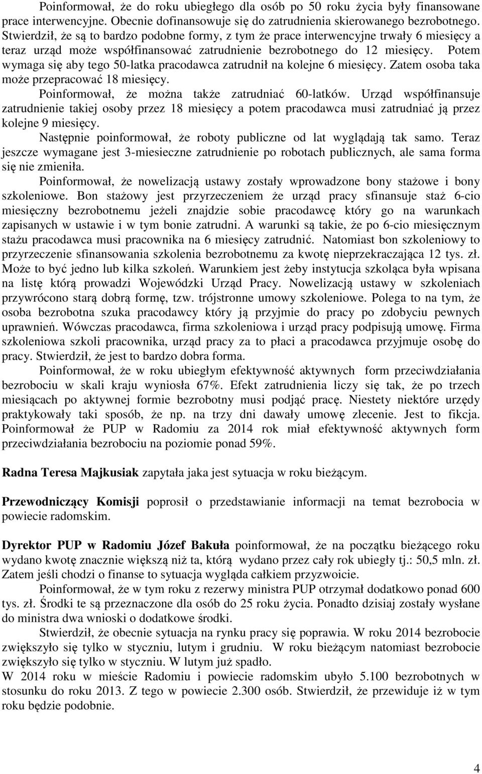 Potem wymaga się aby tego 50-latka pracodawca zatrudnił na kolejne 6 miesięcy. Zatem osoba taka może przepracować 18 miesięcy. Poinformował, że można także zatrudniać 60-latków.