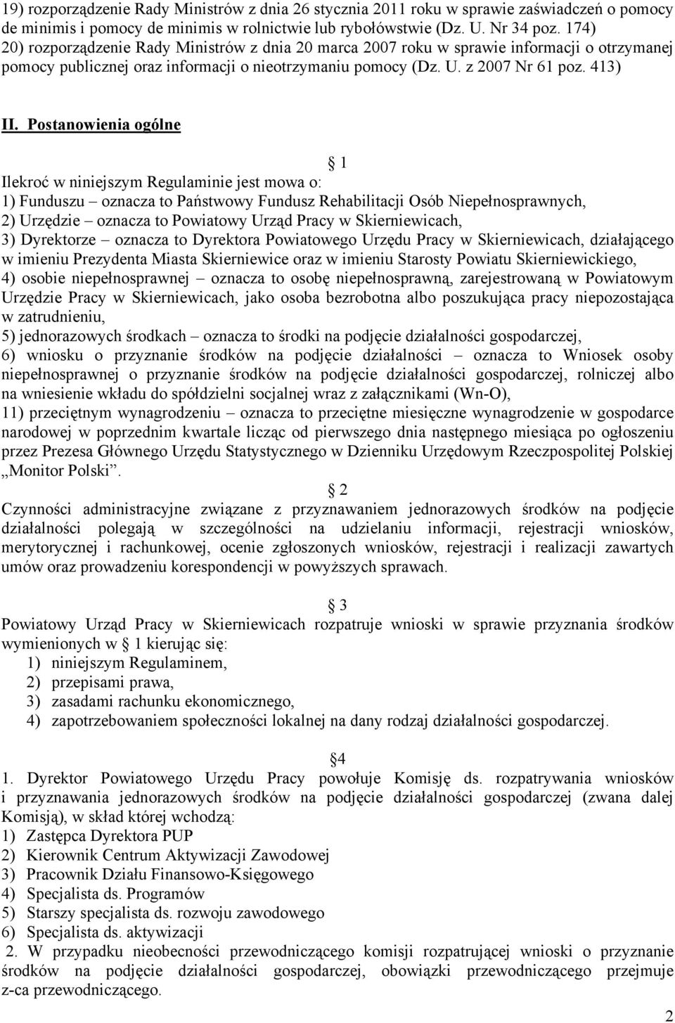 Postanowienia ogólne Ilekroć w niniejszym Regulaminie jest mowa o: 1) Funduszu oznacza to Państwowy Fundusz Rehabilitacji Osób Niepełnosprawnych, 2) Urzędzie oznacza to Powiatowy Urząd Pracy w