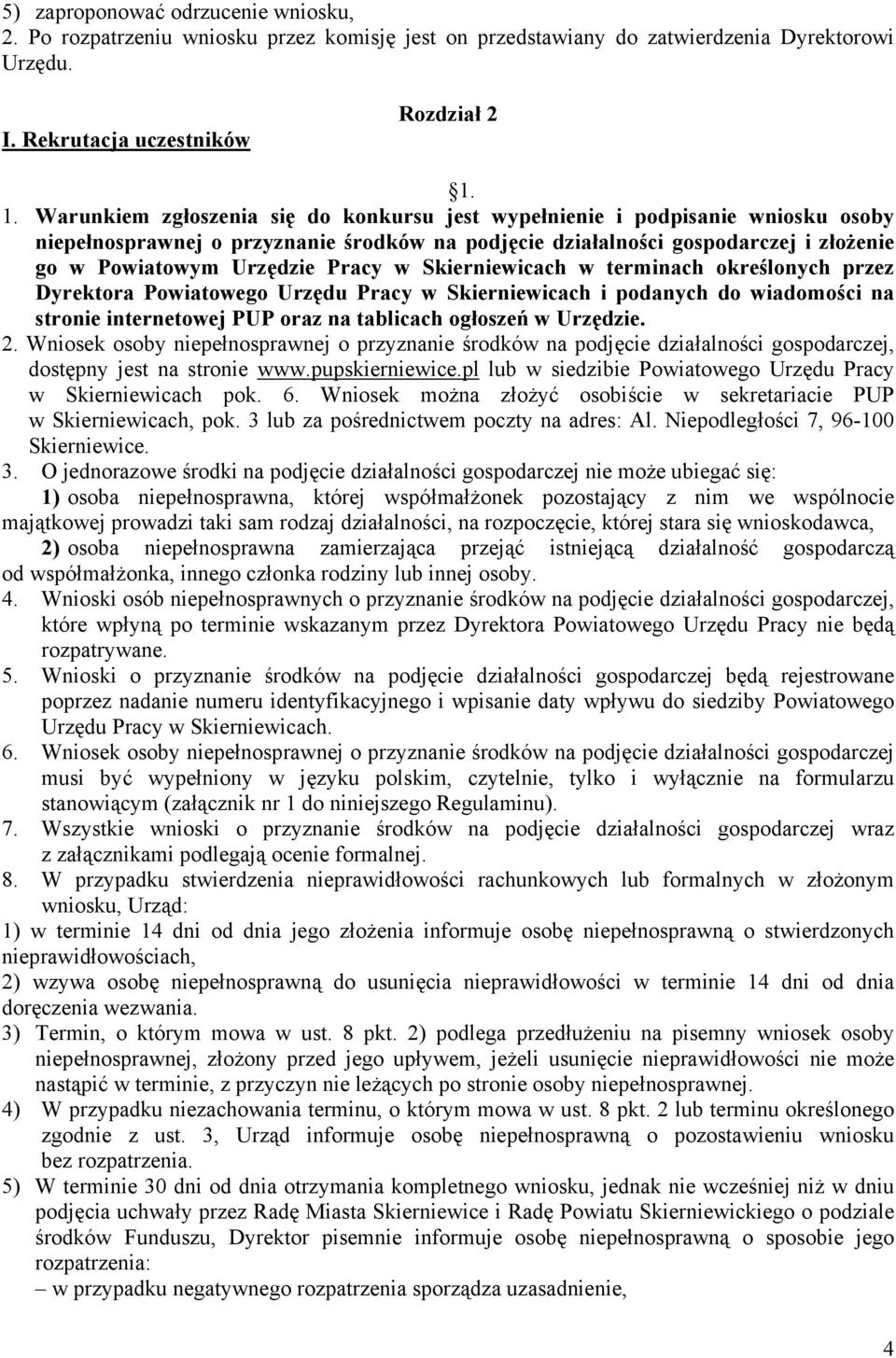 Pracy w Skierniewicach w terminach określonych przez Dyrektora Powiatowego Urzędu Pracy w Skierniewicach i podanych do wiadomości na stronie internetowej PUP oraz na tablicach ogłoszeń w Urzędzie. 2.