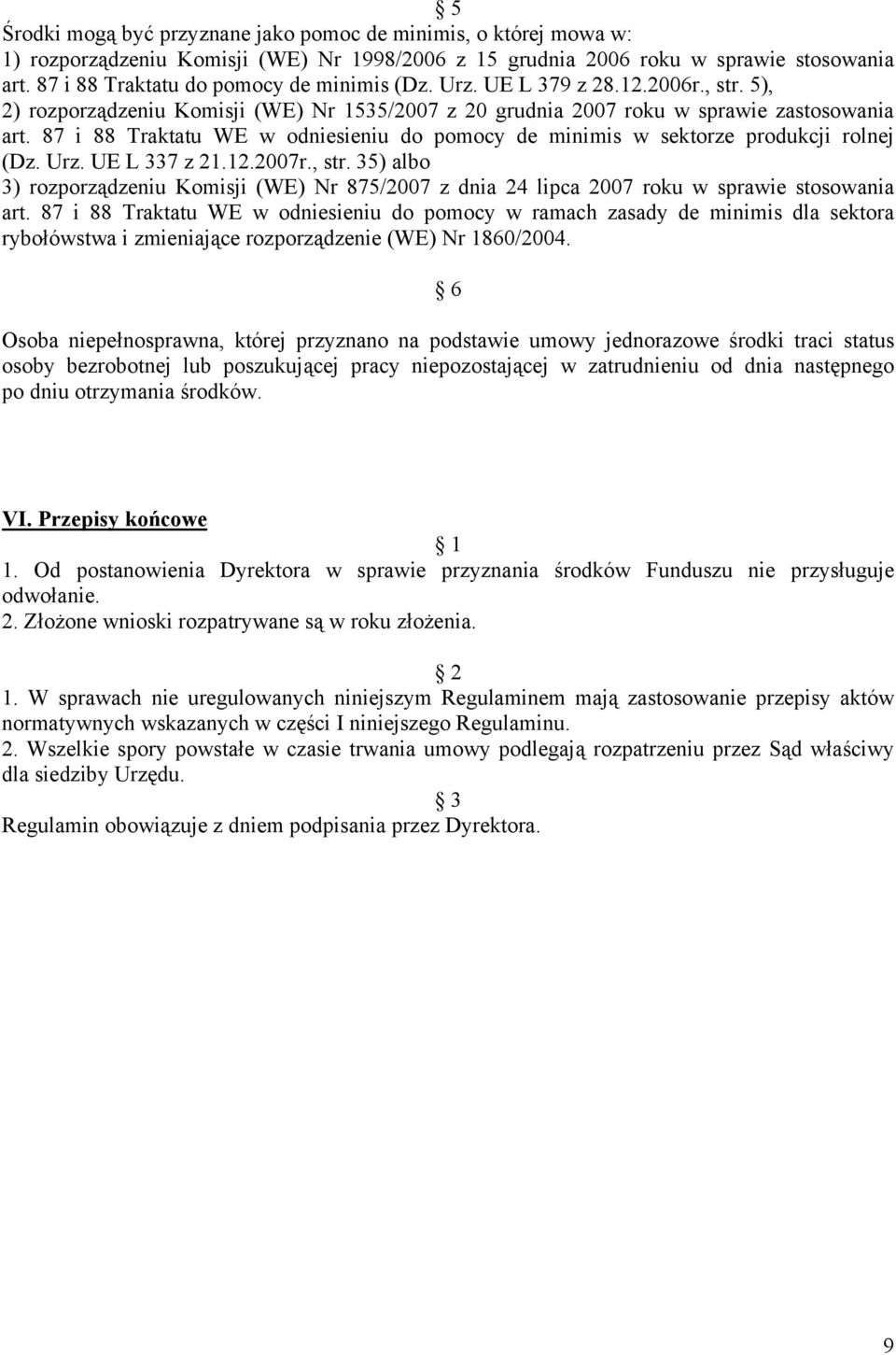 87 i 88 Traktatu WE w odniesieniu do pomocy de minimis w sektorze produkcji rolnej (Dz. Urz. UE L 337 z 21.12.2007r., str.