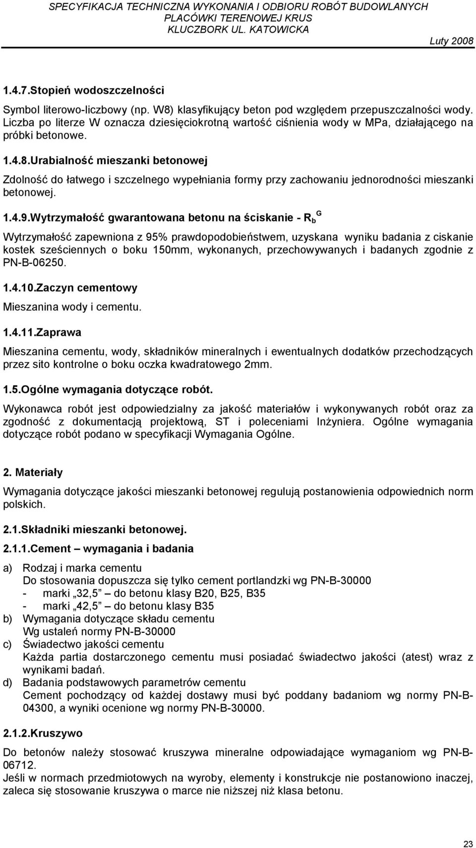 Urabialność mieszanki betonowej Zdolność do łatwego i szczelnego wypełniania formy przy zachowaniu jednorodności mieszanki betonowej. 1.4.9.