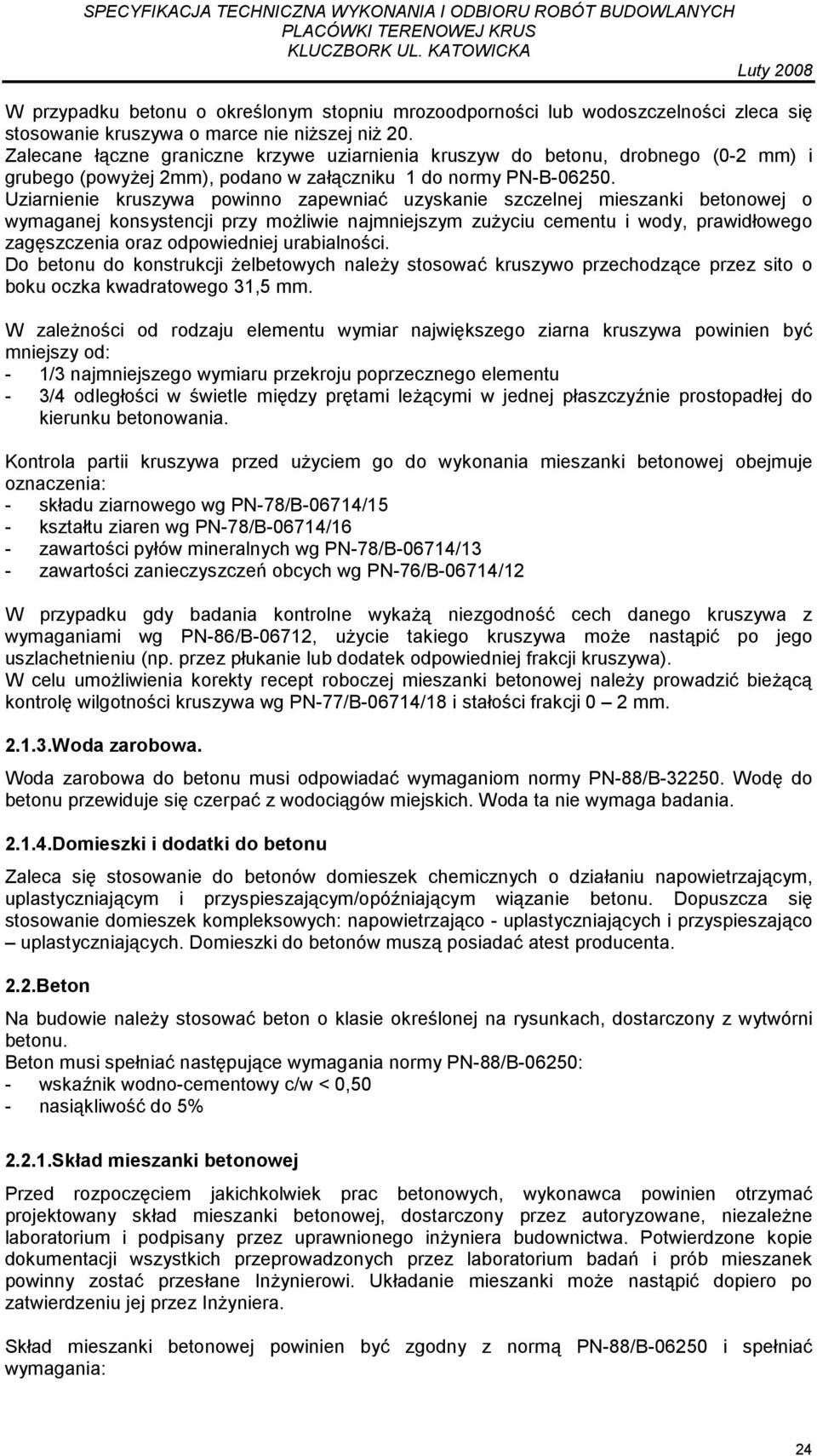 Uziarnienie kruszywa powinno zapewniać uzyskanie szczelnej mieszanki betonowej o wymaganej konsystencji przy moŝliwie najmniejszym zuŝyciu cementu i wody, prawidłowego zagęszczenia oraz odpowiedniej