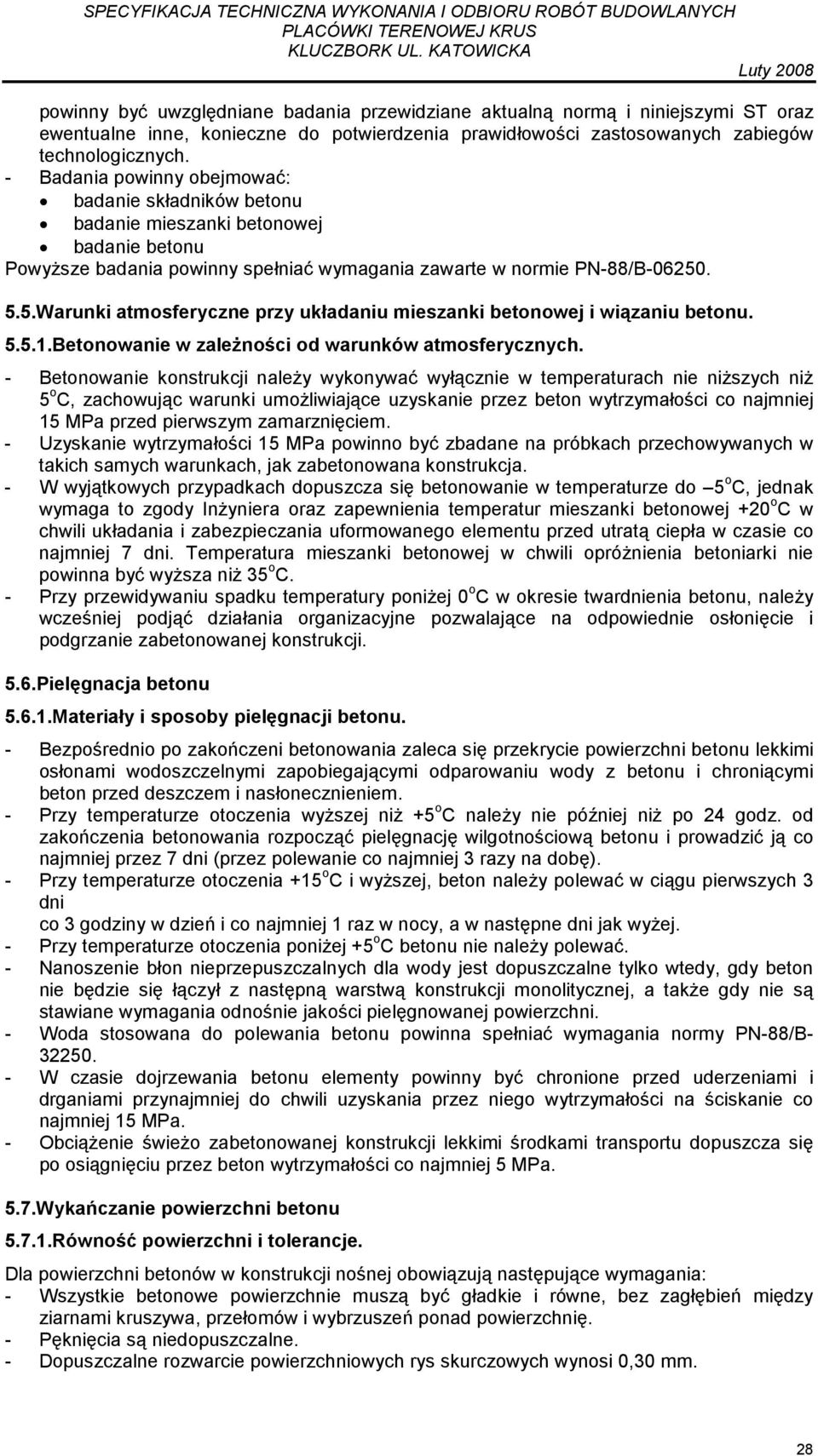 . 5.5.Warunki atmosferyczne przy układaniu mieszanki betonowej i wiązaniu betonu. 5.5.1.Betonowanie w zaleŝności od warunków atmosferycznych.