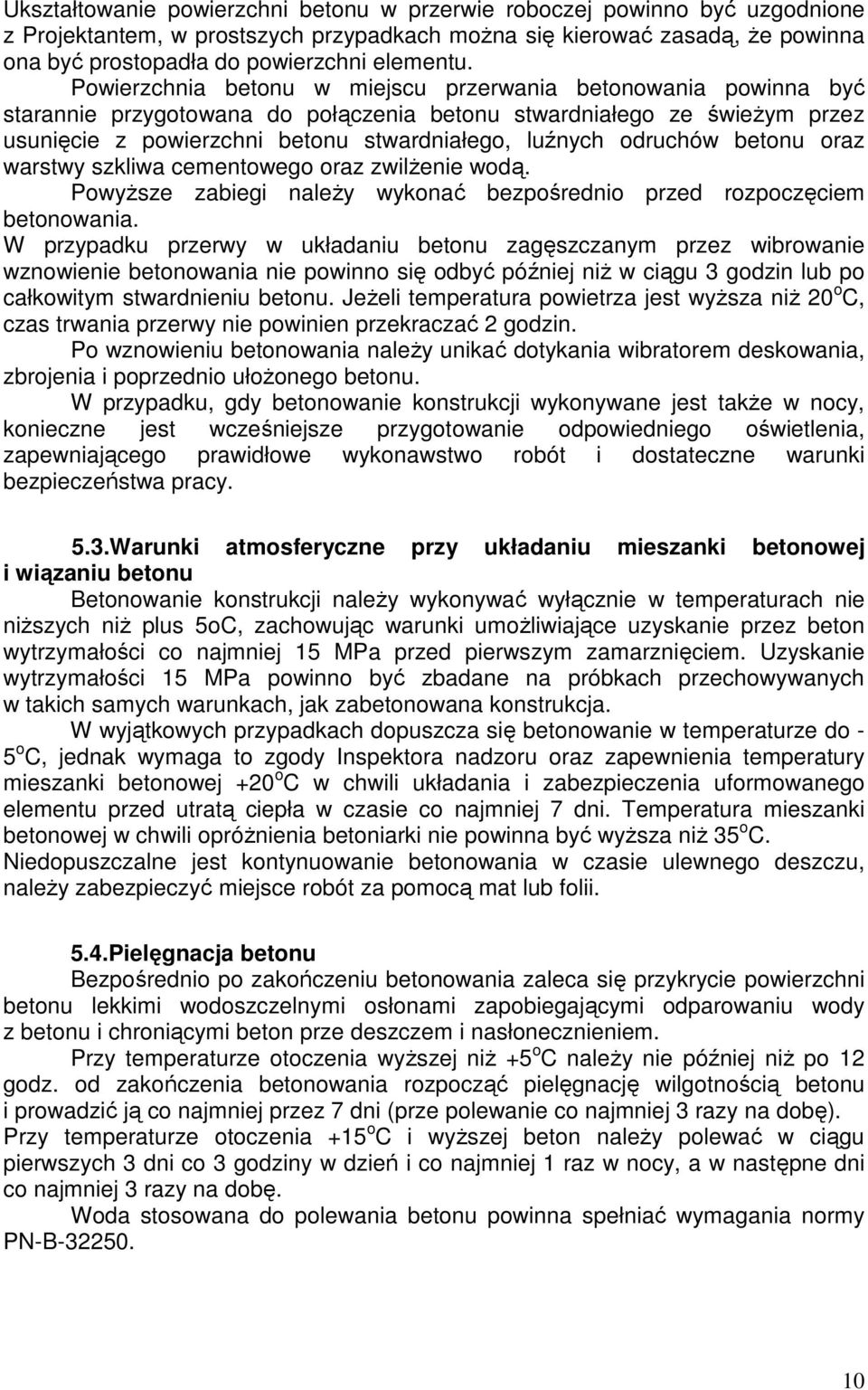 odruchów betonu oraz warstwy szkliwa cementowego oraz zwilŝenie wodą. PowyŜsze zabiegi naleŝy wykonać bezpośrednio przed rozpoczęciem betonowania.