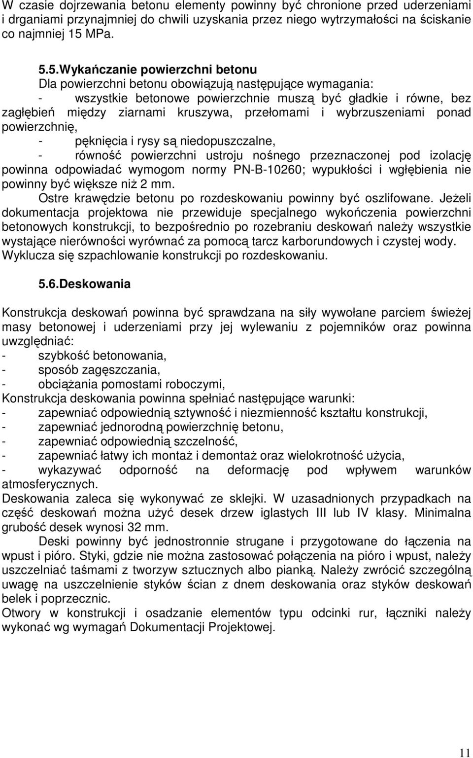 5.Wykańczanie powierzchni betonu Dla powierzchni betonu obowiązują następujące wymagania: - wszystkie betonowe powierzchnie muszą być gładkie i równe, bez zagłębień między ziarnami kruszywa,