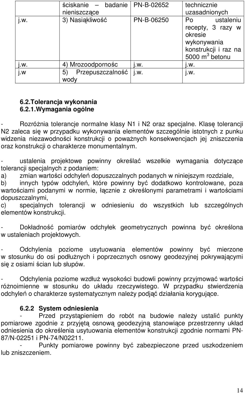 Klasę tolerancji N2 zaleca się w przypadku wykonywania elementów szczególnie istotnych z punku widzenia niezawodności konstrukcji o powaŝnych konsekwencjach jej zniszczenia oraz konstrukcji o