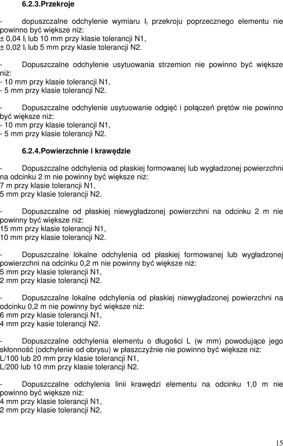 N2. - Dopuszczalne odchylenie usytuowania strzemion nie powinno być większe niŝ: - 10 mm przy klasie tolerancji N1, - 5 mm przy klasie tolerancji N2.