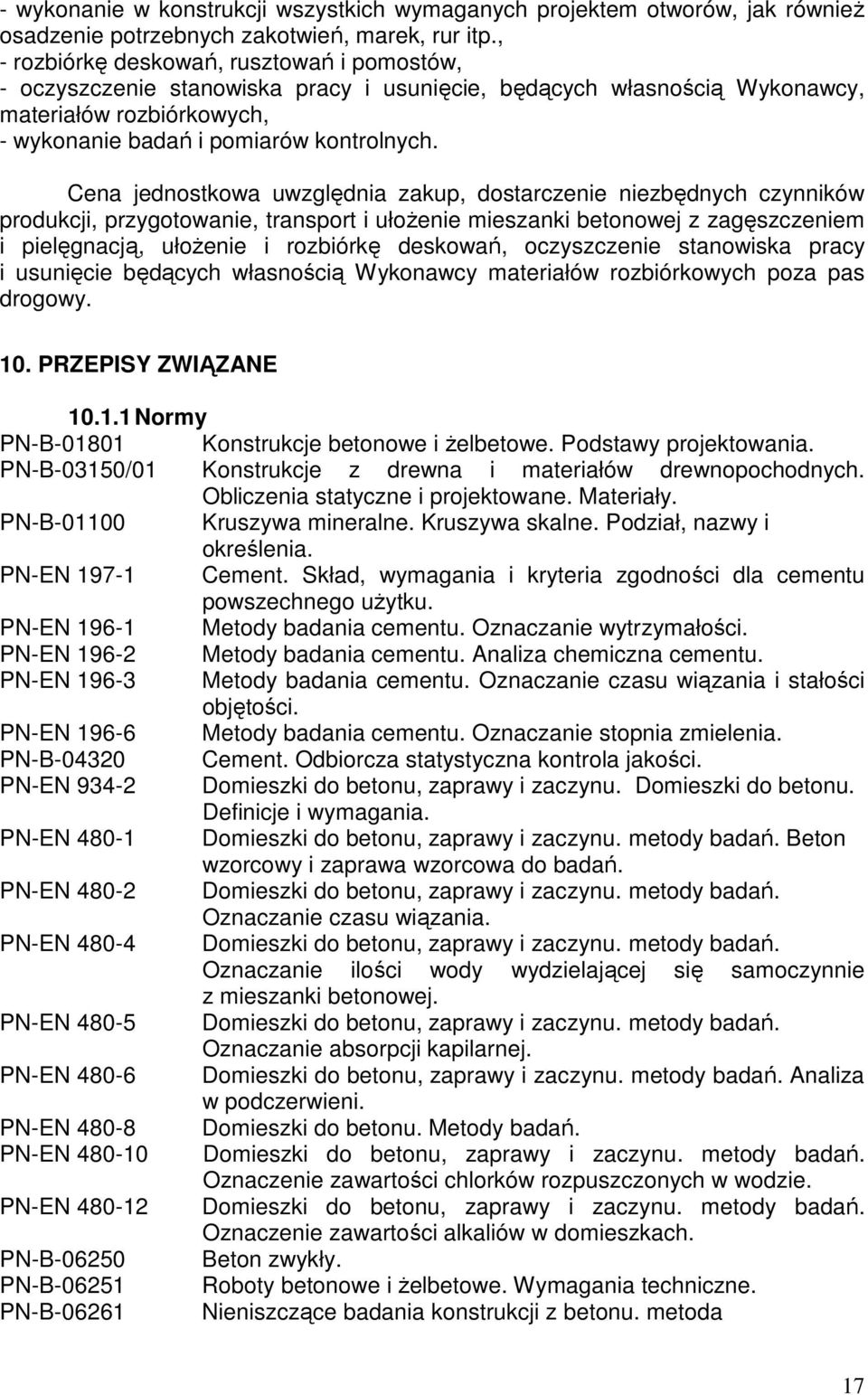 Cena jednostkowa uwzględnia zakup, dostarczenie niezbędnych czynników produkcji, przygotowanie, transport i ułoŝenie mieszanki betonowej z zagęszczeniem i pielęgnacją, ułoŝenie i rozbiórkę deskowań,