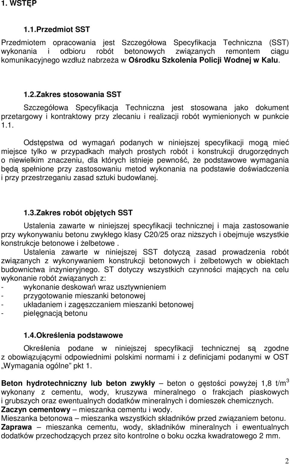 Zakres stosowania SST Szczegółowa Specyfikacja Techniczna jest stosowana jako dokument przetargowy i kontraktowy przy zlecaniu i realizacji robót wymienionych w punkcie 1.