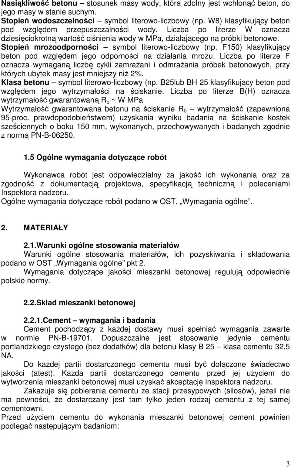 Stopień mrozoodporności symbol literowo-liczbowy (np. F150) klasyfikujący beton pod względem jego odporności na działania mrozu.