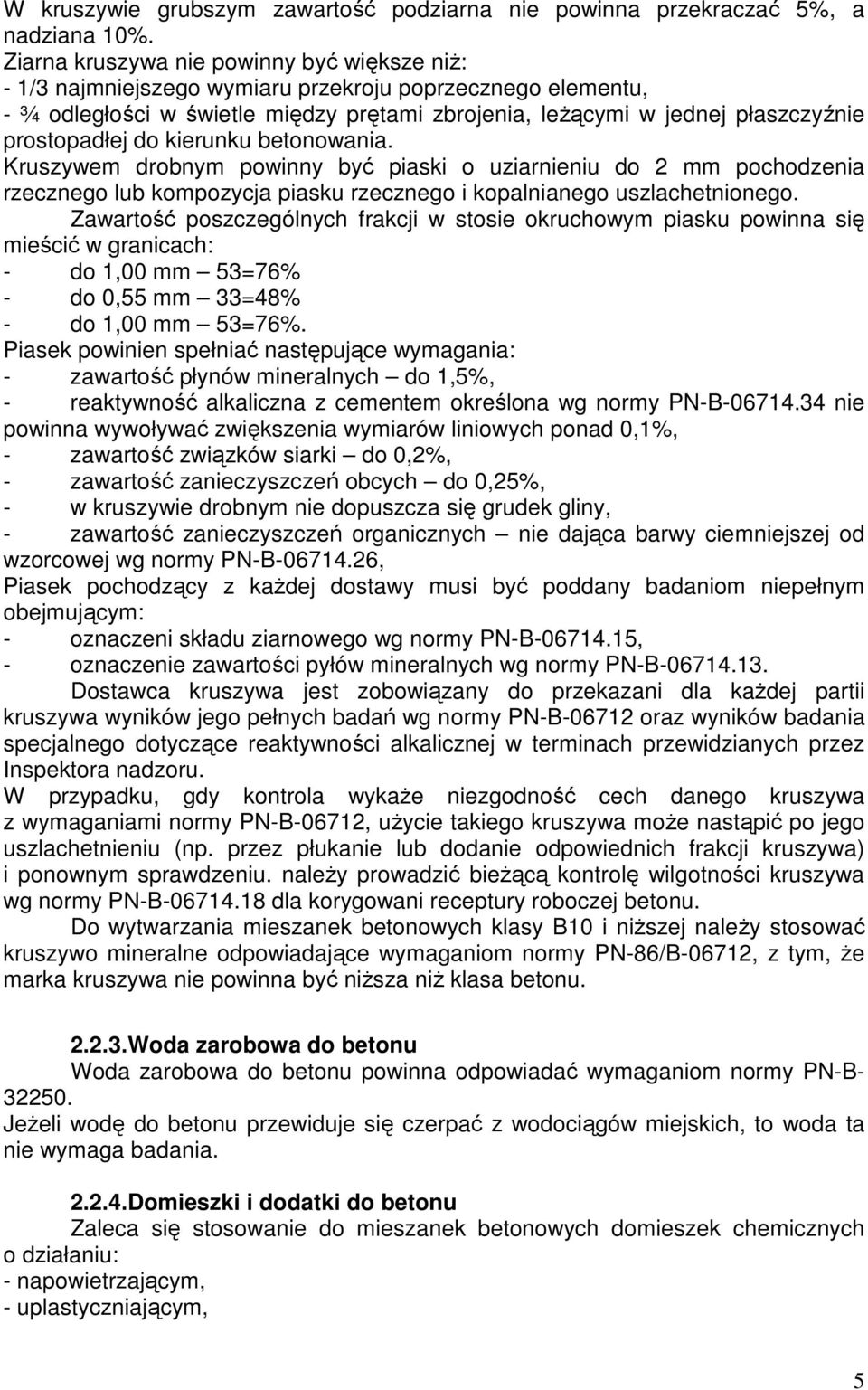 prostopadłej do kierunku betonowania. Kruszywem drobnym powinny być piaski o uziarnieniu do 2 mm pochodzenia rzecznego lub kompozycja piasku rzecznego i kopalnianego uszlachetnionego.