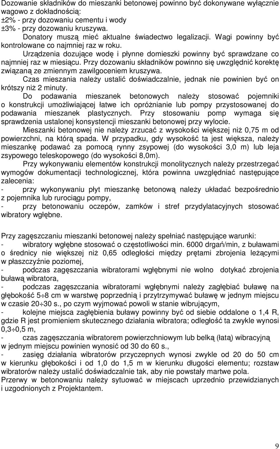 Urządzenia dozujące wodę i płynne domieszki powinny być sprawdzane co najmniej raz w miesiącu. Przy dozowaniu składników powinno się uwzględnić korektę związaną ze zmiennym zawilgoceniem kruszywa.