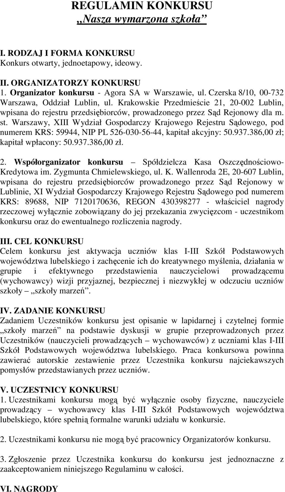 Warszawy, XIII Wydział Gospodarczy Krajowego Rejestru Sądowego, pod numerem KRS: 59944, NIP PL 526-030-56-44, kapitał akcyjny: 50.937.386,00 zł; kapitał wpłacony: 50.937.386,00 zł. 2.