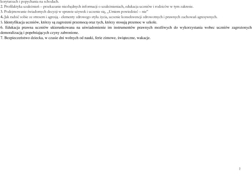 Jak radzić sobie ze stresem i agresją - elementy zdrowego stylu życia, uczenie konsekwencji zdrowotnych i prawnych zachowań agresywnych. 5.