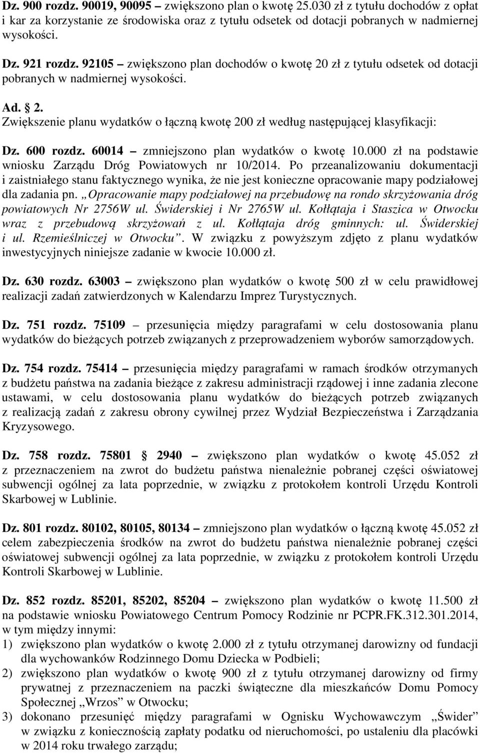 600 rozdz. 60014 zmniejszono plan wydatków o kwotę 10.000 zł na podstawie wniosku Zarządu Dróg Powiatowych nr 10/2014.